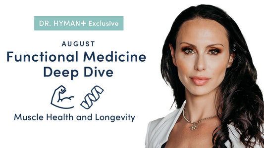 Dr. Hyman+ August 2021 Deep Dive: Muscle Health and Longevity