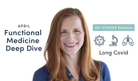 Dr. Hyman+ April 2021 Deep Dive: Long COVID